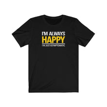Load image into Gallery viewer, I'm Always Happy - Unisex T-shirt