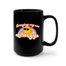 Load image into Gallery viewer, Bringing My Own Energy - 15oz Mug