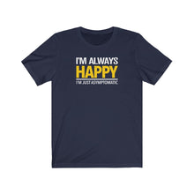 Load image into Gallery viewer, I'm Always Happy - Unisex T-shirt