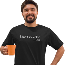 Load image into Gallery viewer, I Don't See Color - Unisex Tee