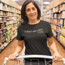 Load image into Gallery viewer, I Don't See Color - Women's Tee