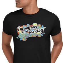 Load image into Gallery viewer, I'm Only Here To Pet The Dog - Unisex T-shirt