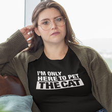 Load image into Gallery viewer, I'm Only Here To Pet The Cat - Unisex T-shirt