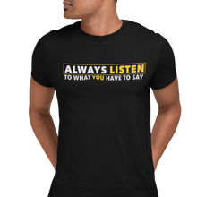 Load image into Gallery viewer, Always Listen To What You Have To Say - Unisex T-shirt