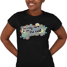 Load image into Gallery viewer, I'm Only Here To Pet The Cat (limited) - Women's Tee