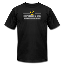 Load image into Gallery viewer, 1AAA My Peopling Session Has Expired--bella - Unisex Tee - black