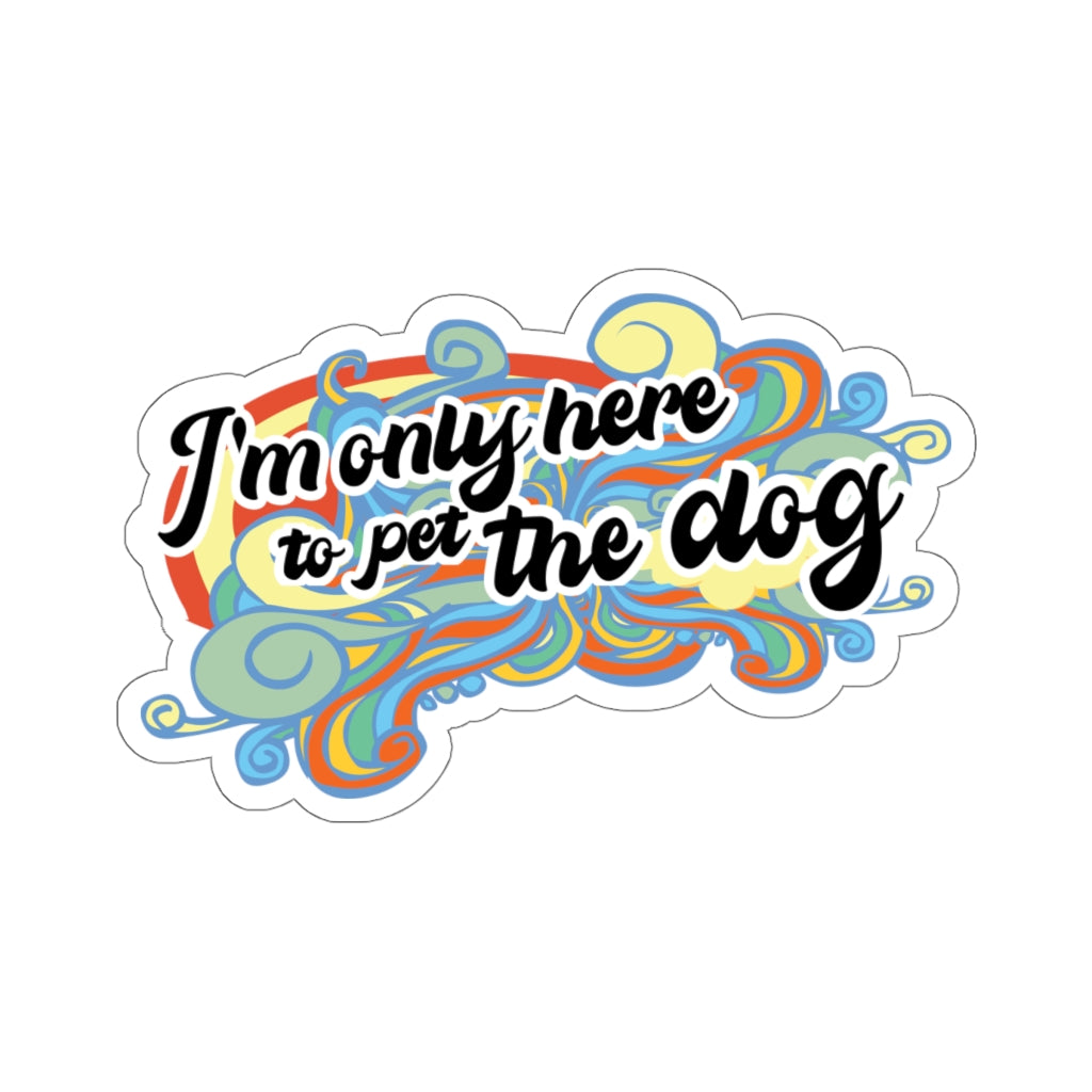 I'm Only Here To Pet The Dog (limited) - Sticker