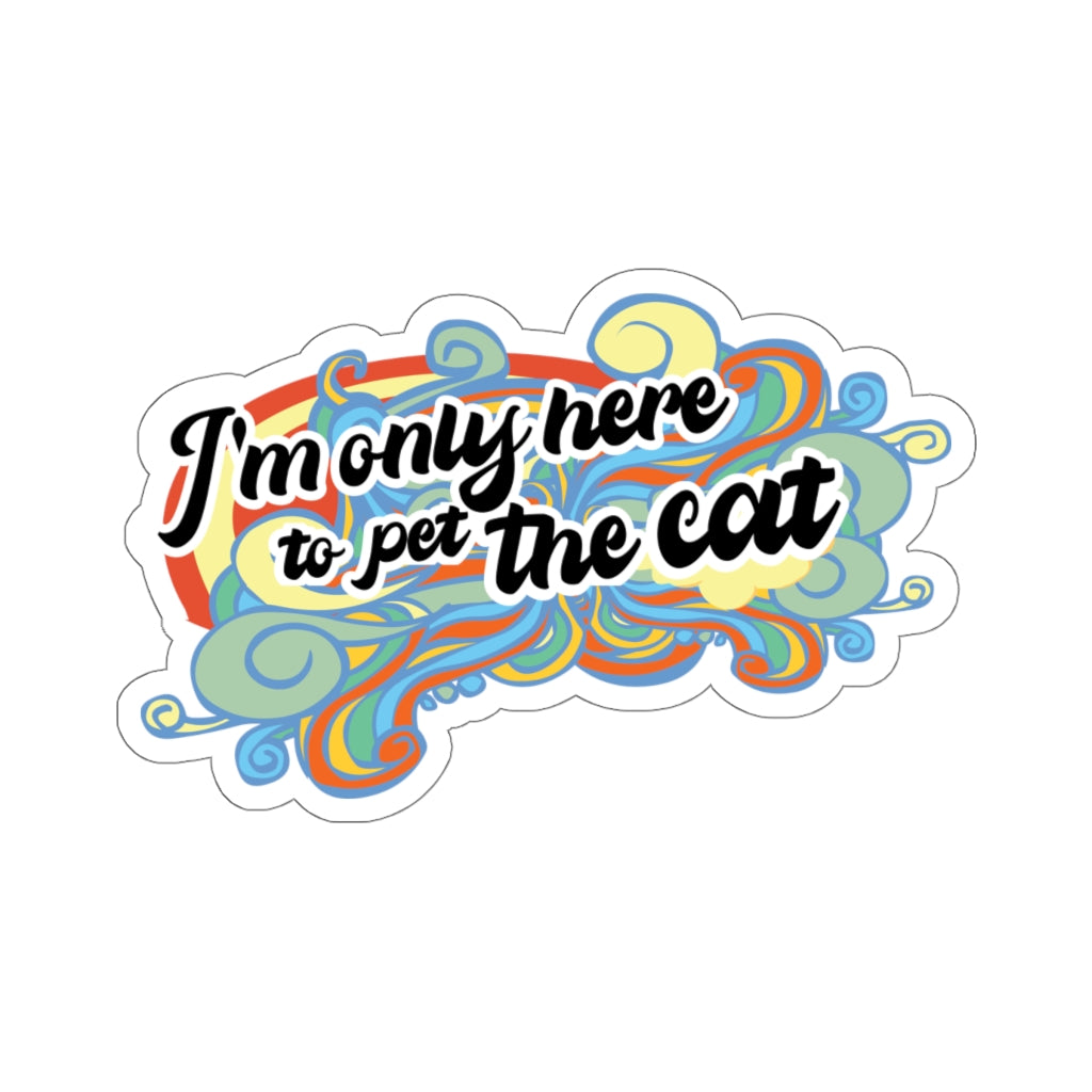 I'm Only Here To Pet The Cat (limited) - Sticker