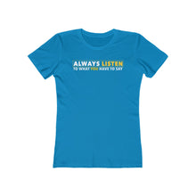 Load image into Gallery viewer, Always Listen To What You Have To Say - Women&#39;s T-shirt
