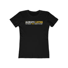 Load image into Gallery viewer, Always Listen To What You Have To Say - Women&#39;s T-shirt
