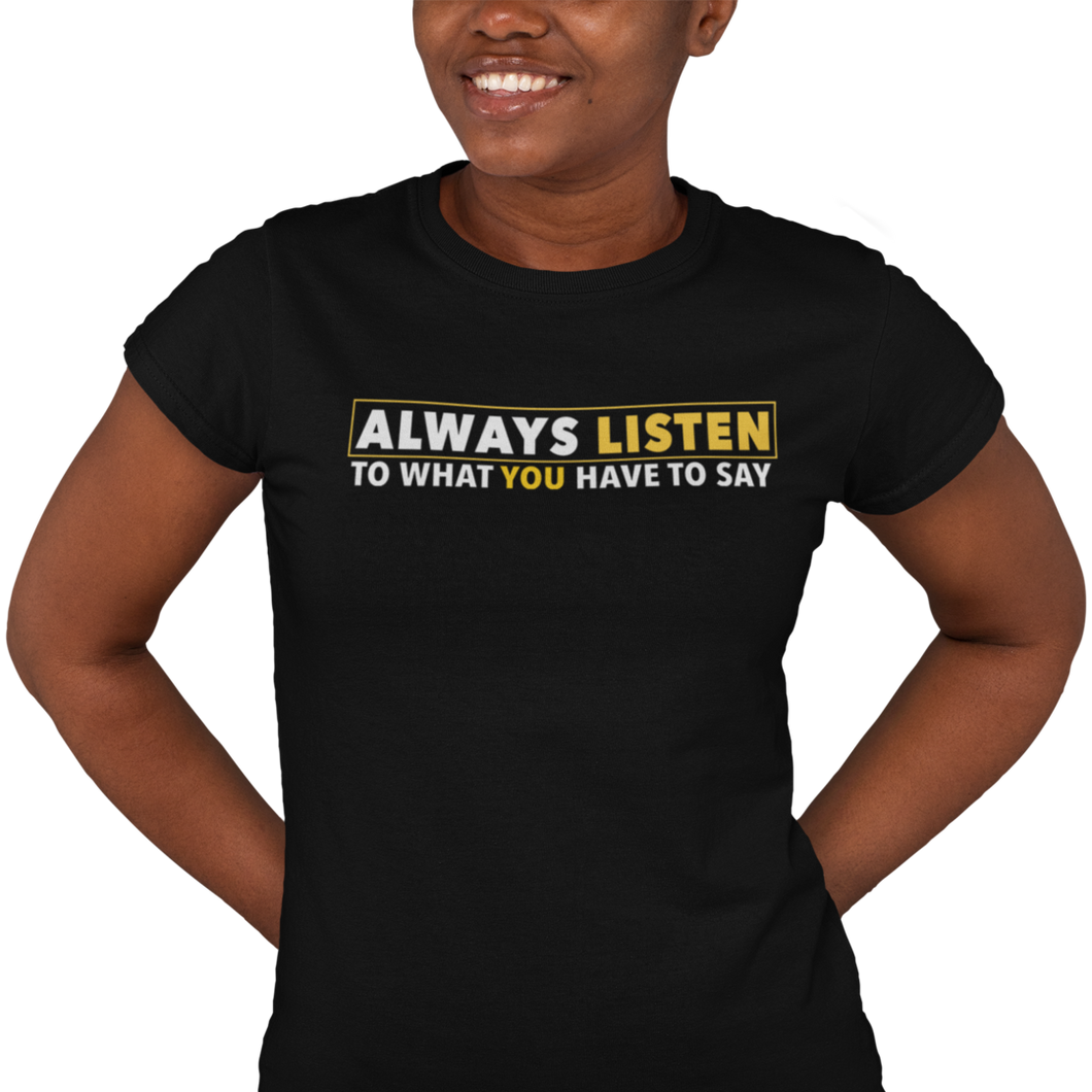 Always Listen To What You Have To Say - Women's T-shirt