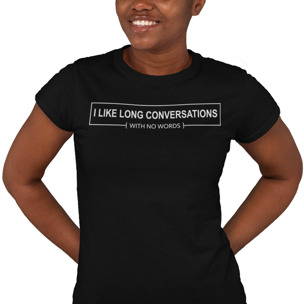 I Like Long Conversations With No Words - Women's T-shirt