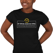 Load image into Gallery viewer, My Peopling Session Has Expired - Women&#39;s Tee
